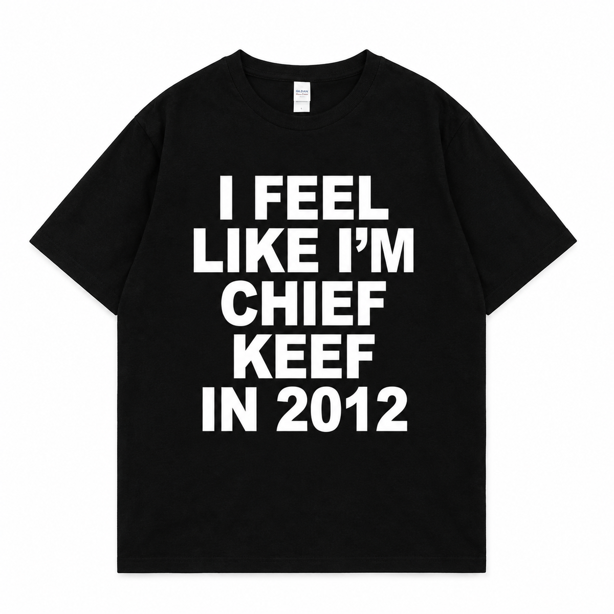 T-Shirt "I FEEL LIKE I'M CHIEF KEEF IN 2012